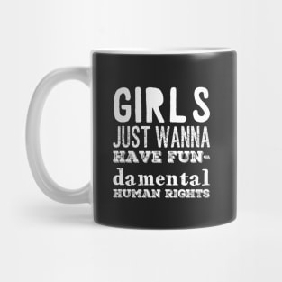 Girls just wanna have fundamental human rights Mug